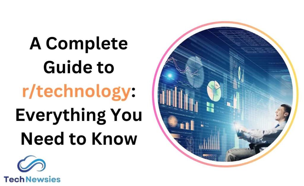 A Complete Guide to r/technology: Everything You Need to Know