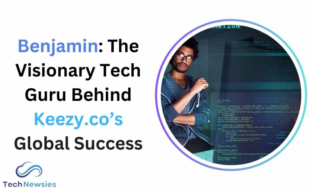 Benjamin: The Visionary Tech Guru Behind Keezy.co’s Global Success