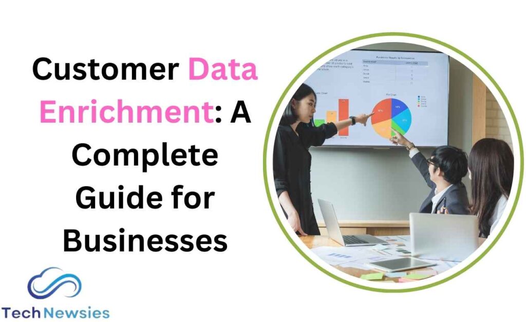 Customer Data Enrichment: A Complete Guide for Businesses