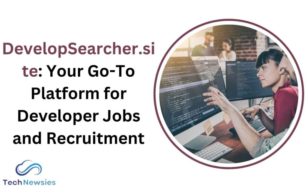 DevelopSearcher.site: Your Go-To Platform for Developer Jobs and Recruitment