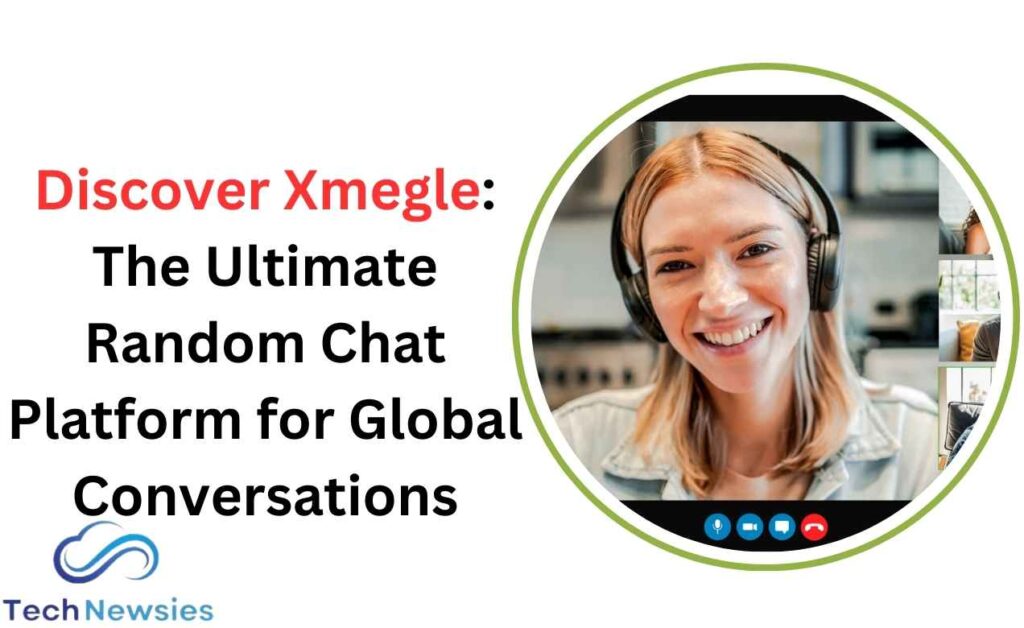 Discover Xmegle: The Ultimate Random Chat Platform for Global Conversations