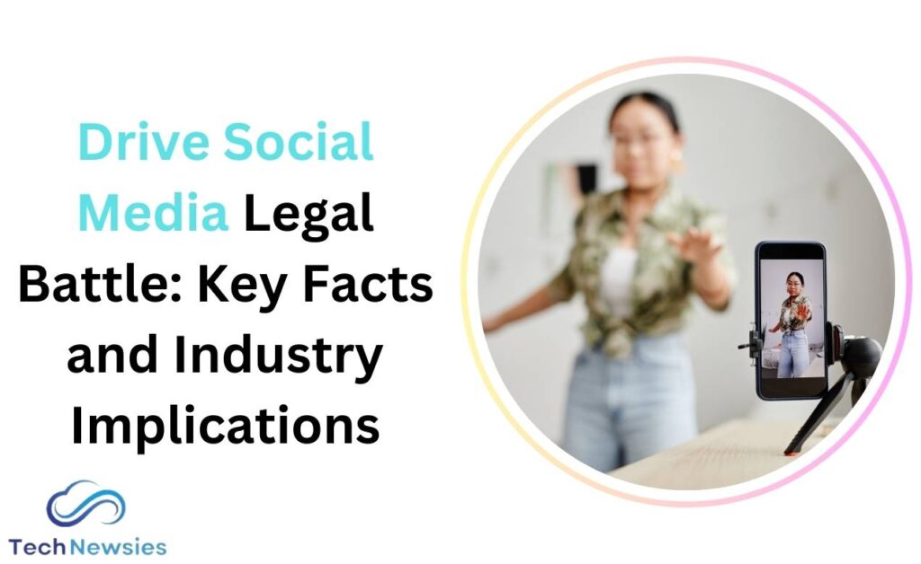 Drive Social Media Legal Battle: Key Facts and Industry Implications