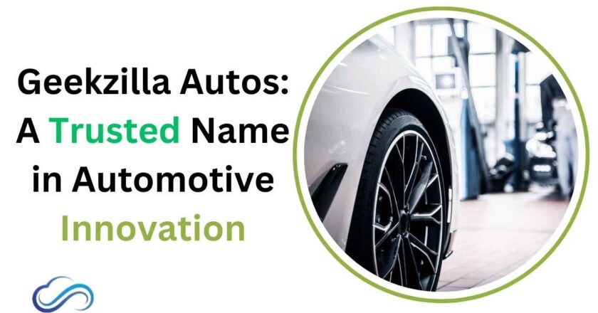 Geekzilla Autos: A Trusted Name in Automotive Innovation