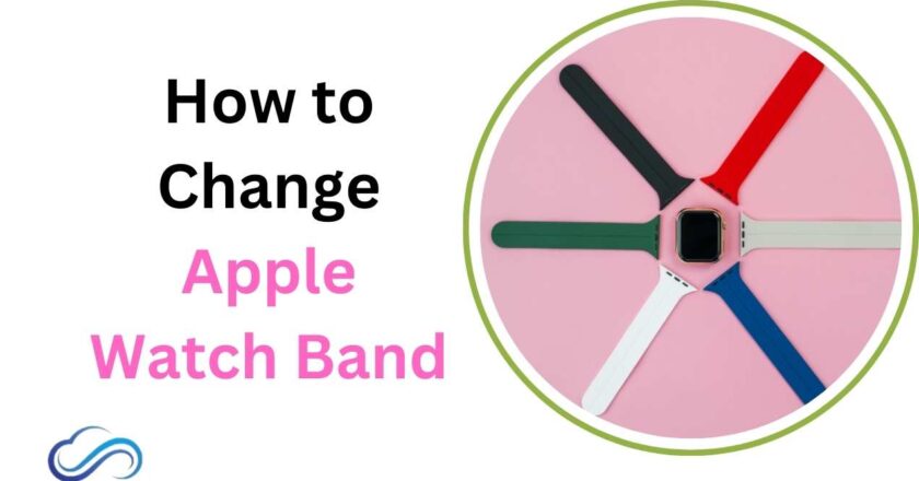 How to Change Apple Watch Band: A Step-by-Step Guide