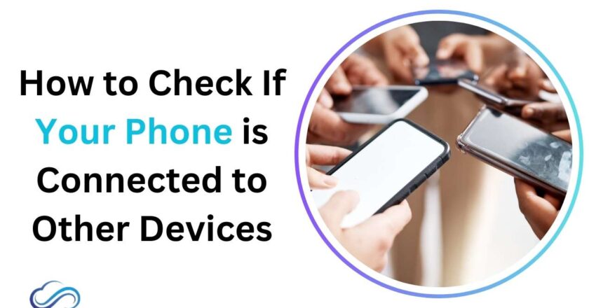 How to Check If Your Phone is Connected to Other Devices