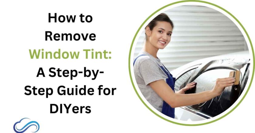 How to Remove Window Tint: A Step-by-Step Guide for DIYers