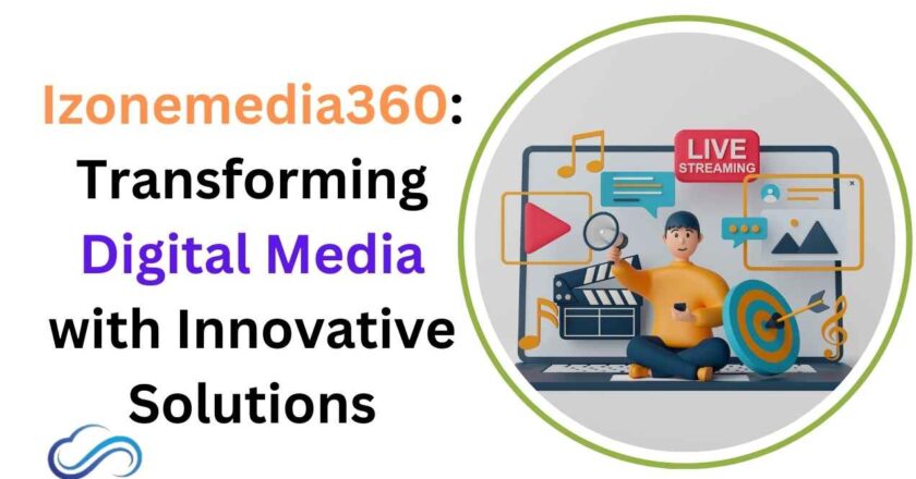 Izonemedia360: Transforming Digital Media with Innovative Solutions