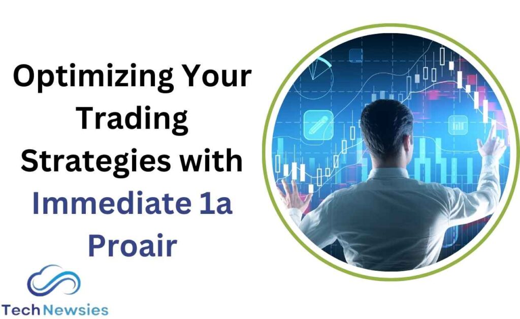 Optimizing Your Trading Strategies with Immediate 1a Proair