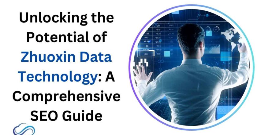 Unlocking the Potential of Zhuoxin Data Technology: A Comprehensive SEO Guide