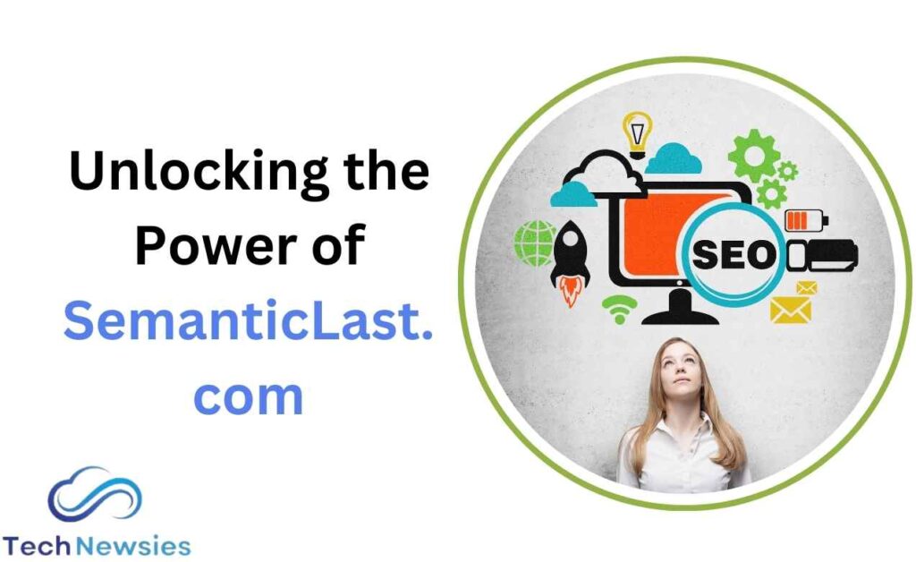 Unlocking the Power of SemanticLast.com: A Comprehensive Guide to Boost Your SEO Strategy