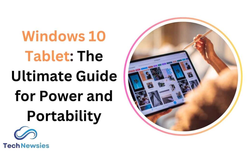 Windows 10 Tablet: The Ultimate Guide for Power and Portability