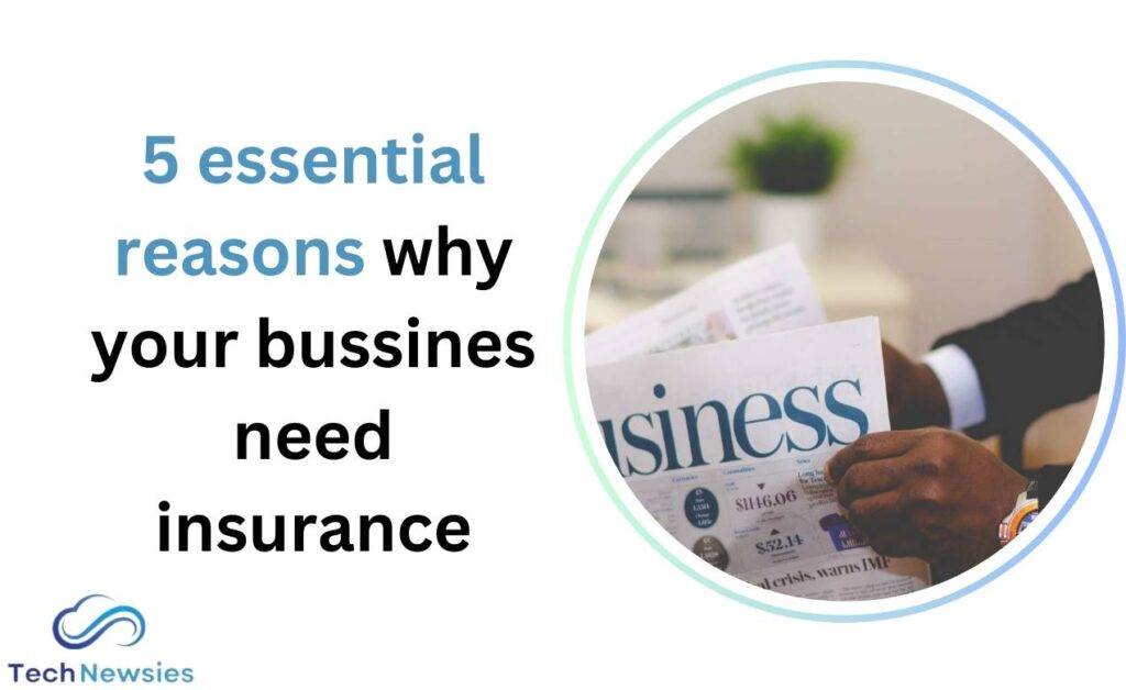 5 essential reasons why your bussines need insurance