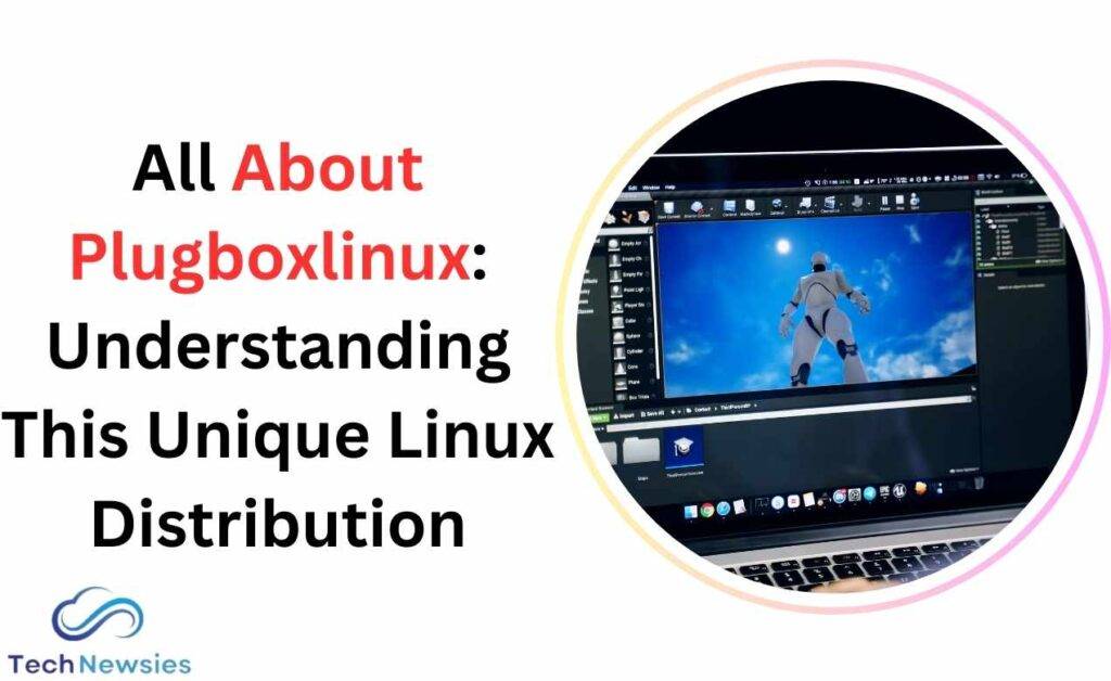 All About Plugboxlinux: Understanding This Unique Linux Distribution