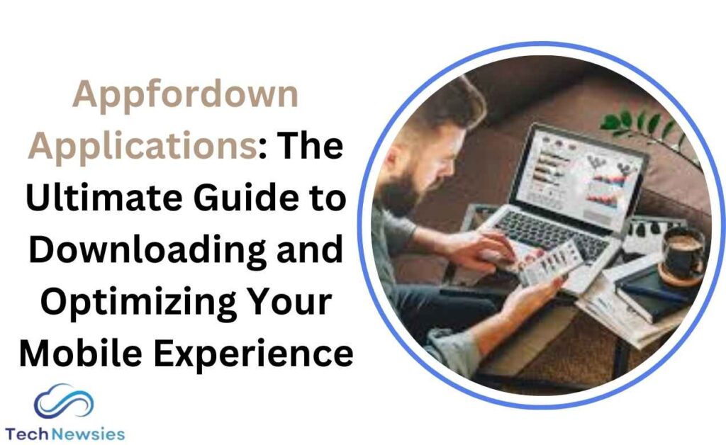 Appfordown Applications: The Ultimate Guide to Downloading and Optimizing Your Mobile Experience