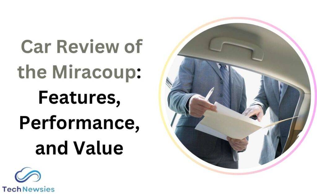 Car Review of the Miracoup: Features, Performance, and Value