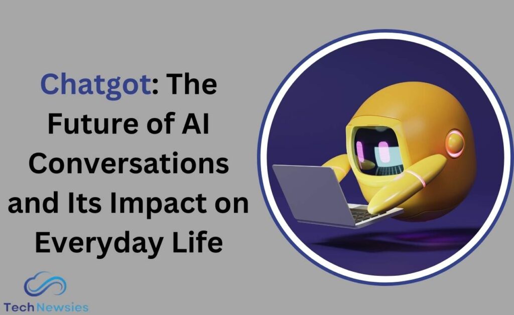 Chatgot: The Future of AI Conversations and Its Impact on Everyday Life