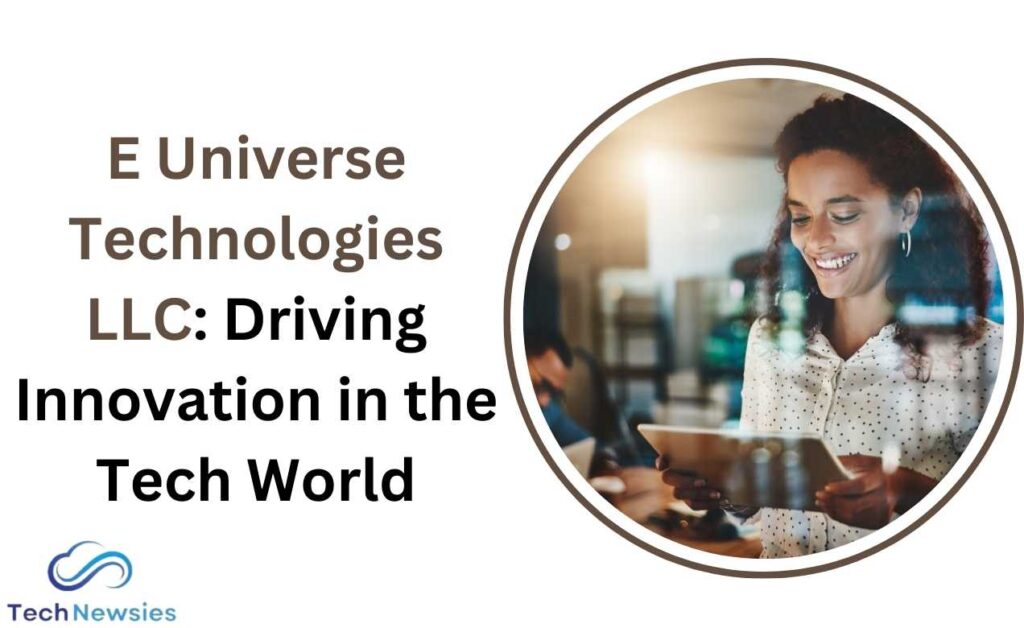 E Universe Technologies LLC: Driving Innovation in the Tech World