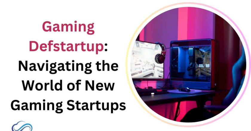 Gaming Defstartup: Navigating the World of New Gaming Startups