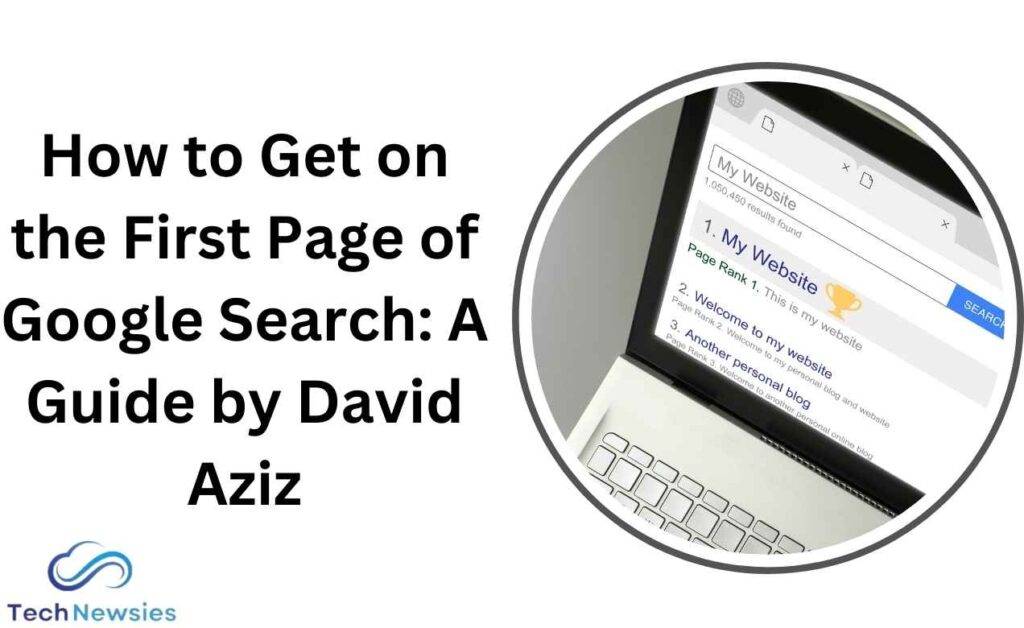 How to Get on the First Page of Google Search: A Guide by David Aziz