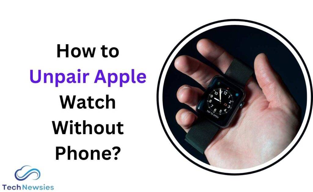 How to Unpair Apple Watch Without Phone?