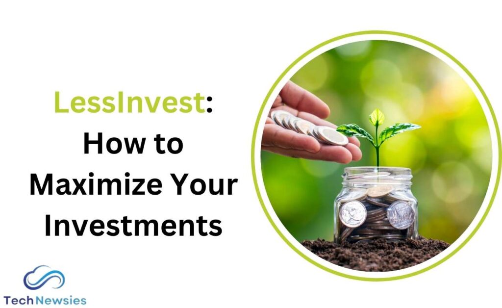 LessInvest: How to Maximize Your Investments