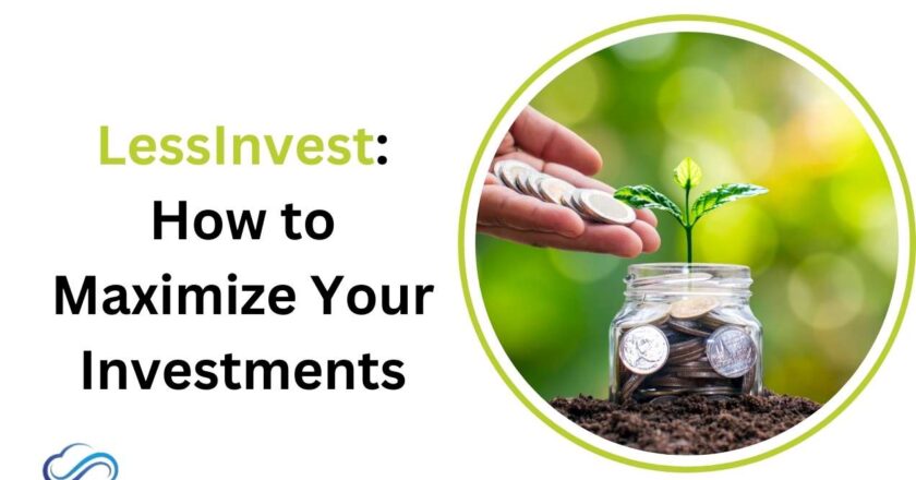 LessInvest: How to Maximize Your Investments