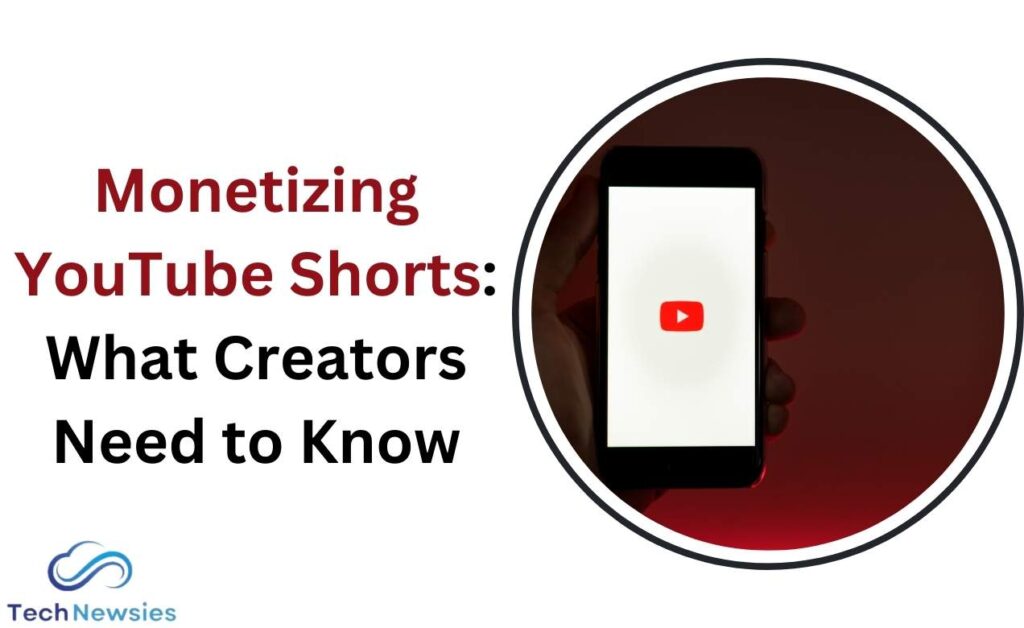 Monetizing YouTube Shorts: What Creators Need to Know