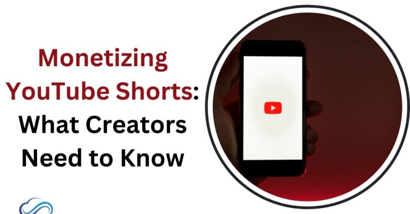 Monetizing YouTube Shorts: What Creators Need to Know