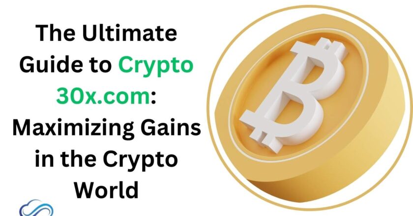 The Ultimate Guide to Crypto 30x.com: Maximizing Gains in the Crypto World