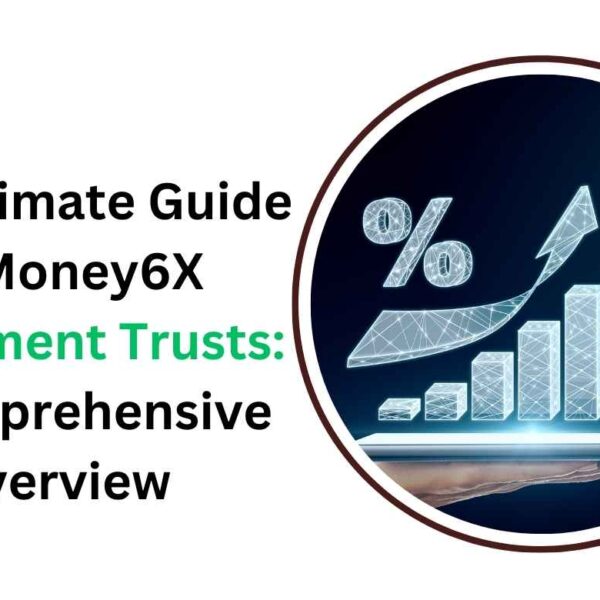 The Ultimate Guide to Money6X Investment Trusts: A Comprehensive Overview