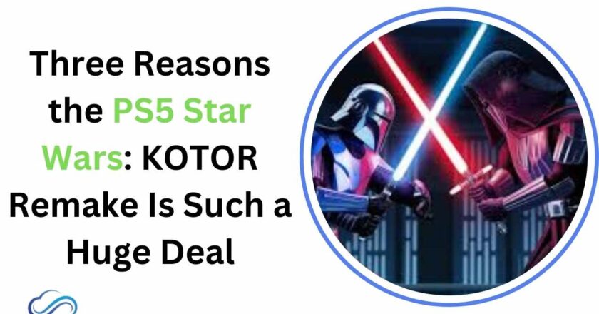 Three Reasons the PS5 Star Wars: KOTOR Remake Is Such a Huge Deal